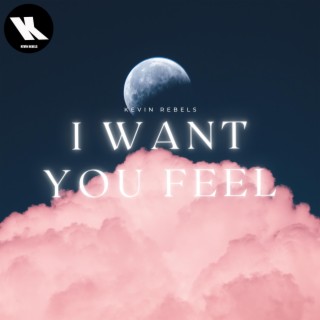 I Want You Feel