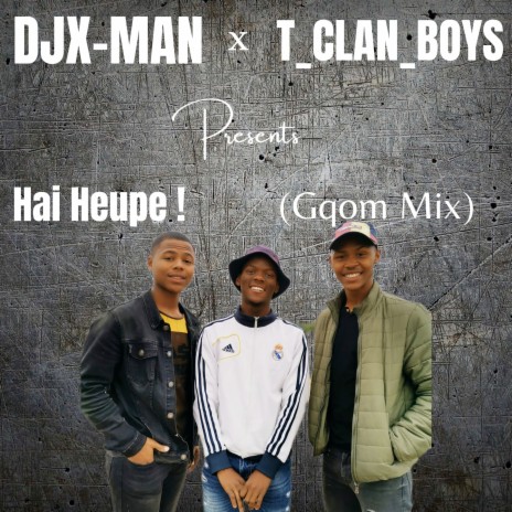 Hai Heupe! (Gqom Mix) ft. T Clan Boys | Boomplay Music