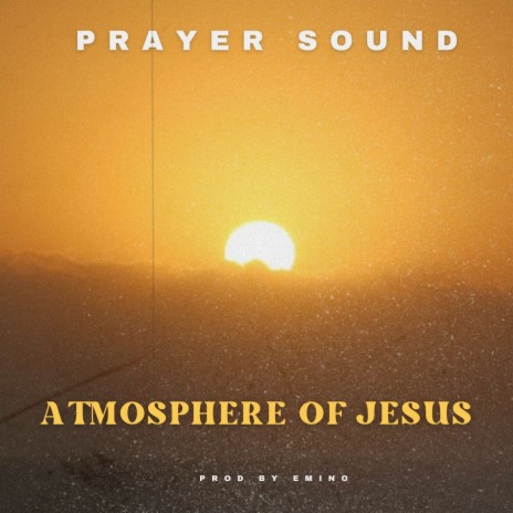 Atmosphere of Jesus (Prayer Sound) | Boomplay Music