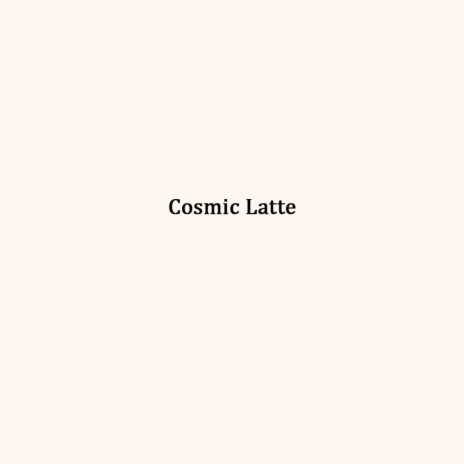 Cosmic Latte | Boomplay Music