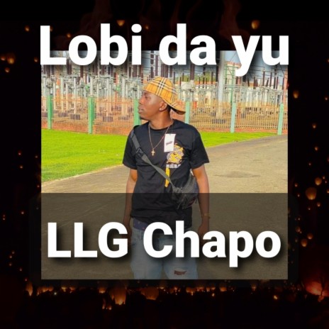 Lobi da yu ft. LLG Chapo | Boomplay Music