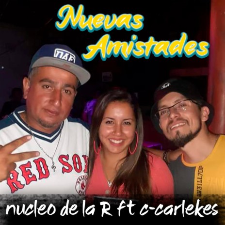 nuevas amistades ft. c carlekes broo | Boomplay Music