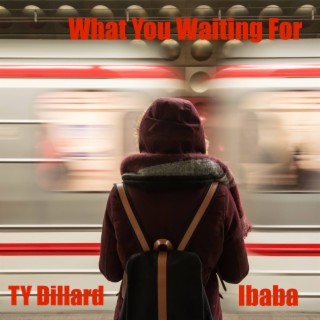 What You Waiting For (Time Version)