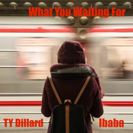 What You Waiting For (Time Version) ft. TY Dillard & Ibaba