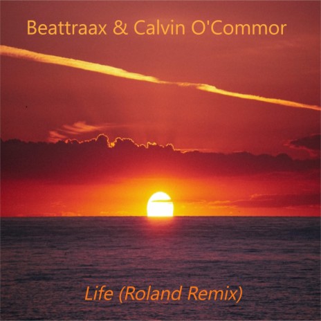 Beattraax & Calvin O'Commor - Life (Roland Remix) (Life (Roland Remix)) ft. Roland