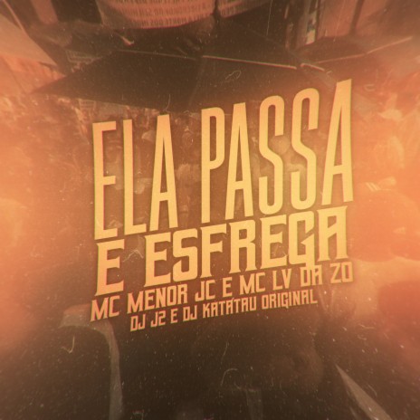 Ela Passa e Esfrega ft. Mc Lv Da Zo, DJ J2 & Tropa da W&S | Boomplay Music