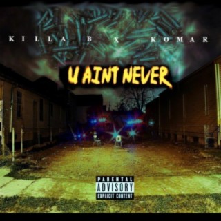 U Ain't Never (feat. KoMar)