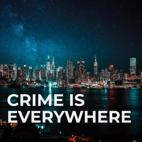 Crime is Everywhere | Boomplay Music