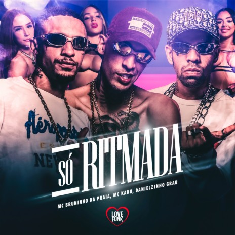 Só Ritmada ft. MC Kadu, Danielzinho Grau & Love Funk | Boomplay Music