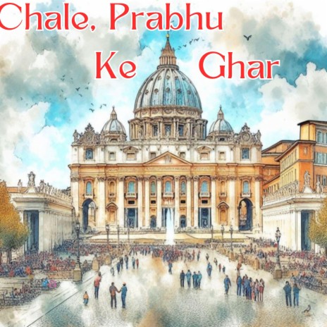 Chale Prabhu Ke Ghar / Hindi Praise & Worship | Boomplay Music