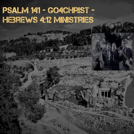 Psalm 141 - Go4Christ - Hebrews 4:12 Ministries ft. Andrew Duncan