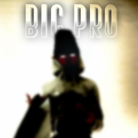 Big pro | Boomplay Music