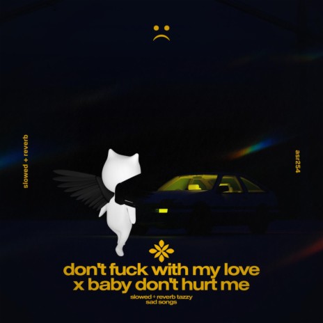 don't fuck with my love x baby don't hurt me - slowed + reverb ft. twilight & Tazzy | Boomplay Music