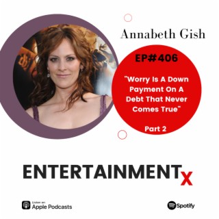 Annabeth Gish Part 2 ”Worry Is A Down Payment On A Debt That Never Comes True”