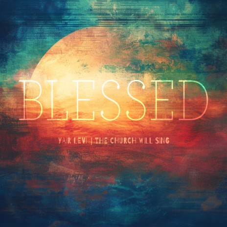 Blessed ft. The Church Will Sing | Boomplay Music