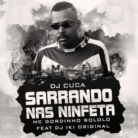 Sarrando nas Ninfeta ft. Mc gordinho bololo & DJ IKI ORIGINAL | Boomplay Music