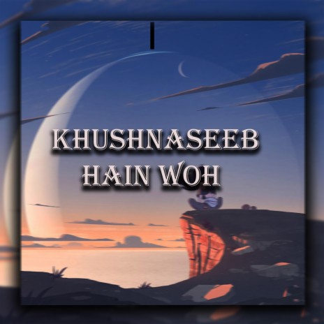 Khushnaseeb Hain Woh | Boomplay Music