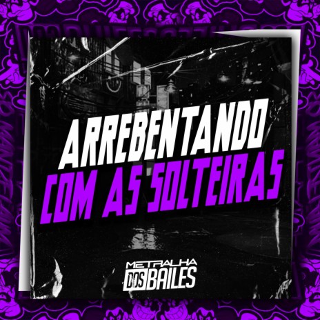 Arrebentando Com as Solteiras ft. MC TALIBÃ & dj caaio doog | Boomplay Music