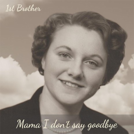 Mama I Don´t Say Goodbye | Boomplay Music