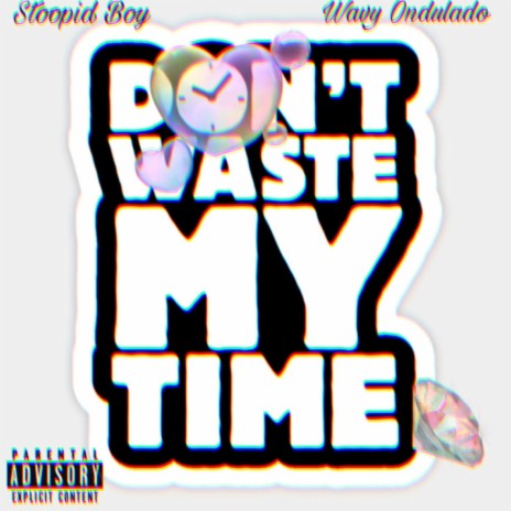 Don't Waste My Time ft. Stoopid Boy