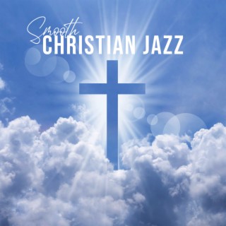 Smooth Christian Jazz: Instrumental Gospel Music