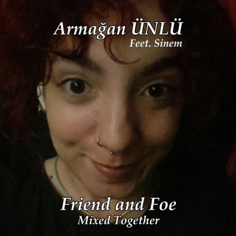 Friend and Foe Mixed Together ft. Sinem