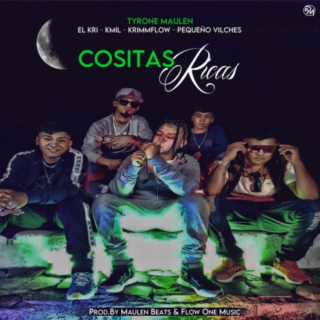 Cositas Ricas (feat. Tyrone Maulen, El Kri, Kmil & Pequeño Vilches) | Boomplay Music