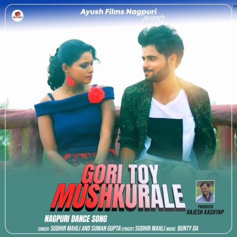 Gori Toy Mushkurale (Nagpuri) ft. Suman Gupta | Boomplay Music