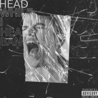 Head While I Headbang