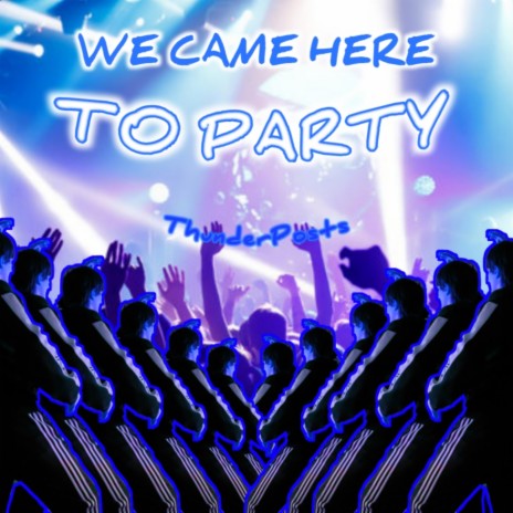 We Came Here To Party | Boomplay Music