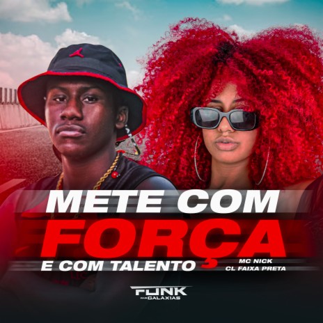 Mete Com Força e Com Talento ft. CL Faixa Preta | Boomplay Music