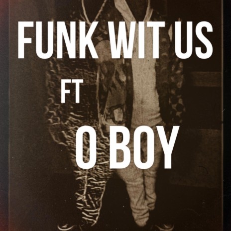 Funk wit us ft. O Boy | Boomplay Music