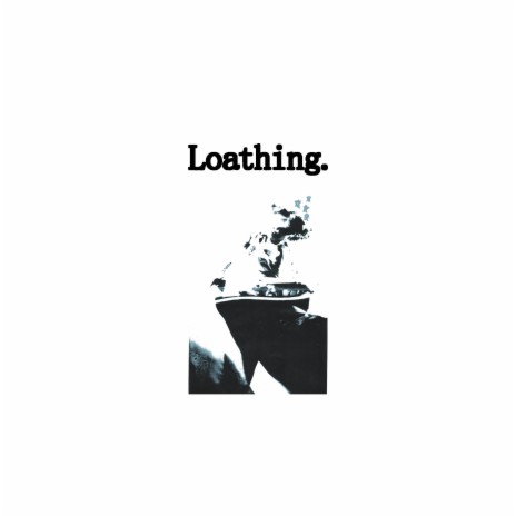 Loathing | Boomplay Music