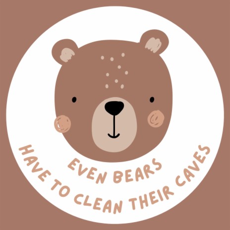 Even Bears Have To Clean Their Caves (The Bear Clean Up Song) | Boomplay Music