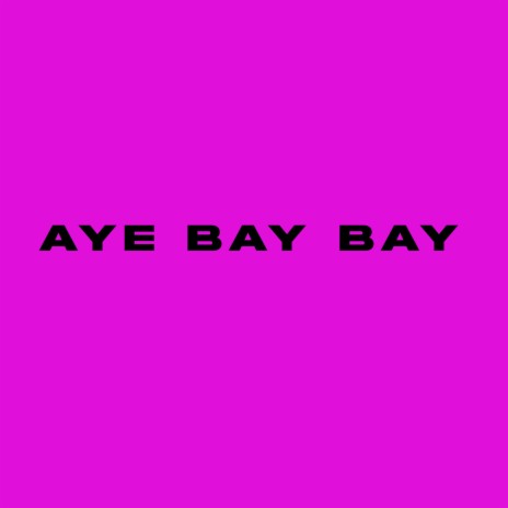 AYE BAY BAY