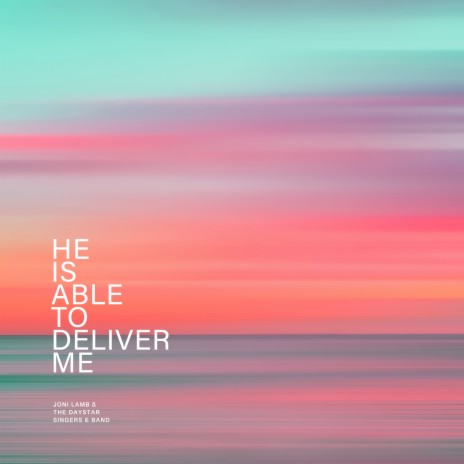 He Is Able To Deliver Me ft. Joni Lamb & The Daystar Singers & Band