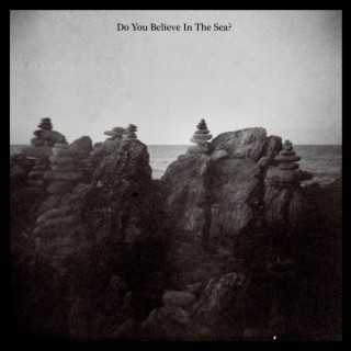 Do You Believe in the Sea?