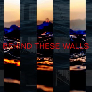 Behind These Walls