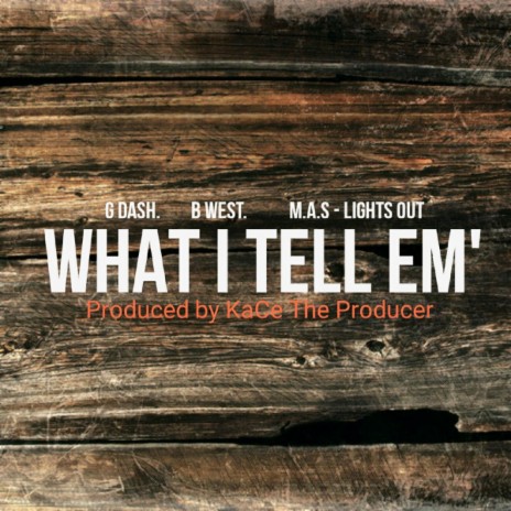 What I Tell Em' (feat. G Dash & B.West)