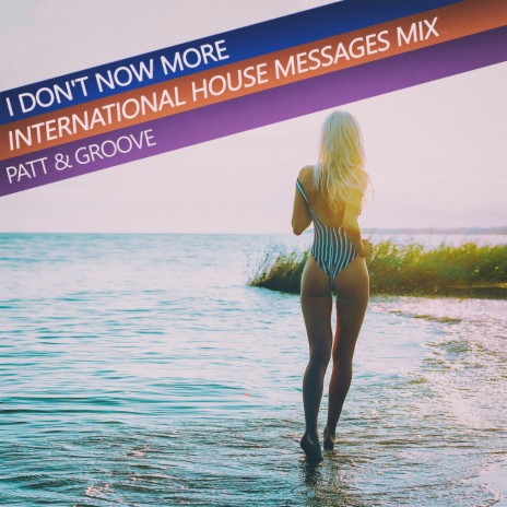 I Don't Now More (International House Messages Mix) | Boomplay Music