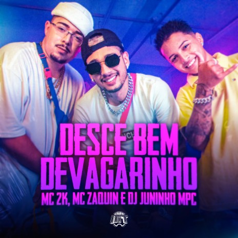 Desce Bem Devagarinho ft. Mc Zaquin & Dj Juninho Mpc | Boomplay Music