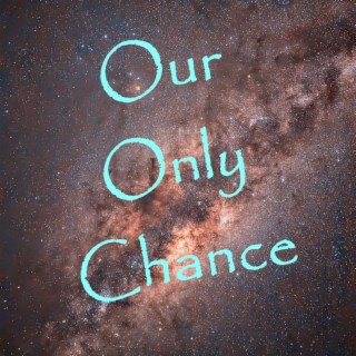 Our Only Chance