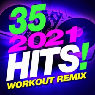 35 2021 Hits! Workout Remix