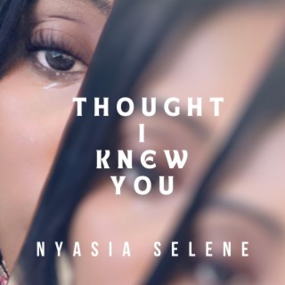 Thought I knew you lyrics | Boomplay Music