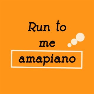 Run to Me Amapiano