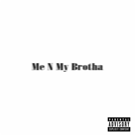 Me N My Brotha ft. P Dotty | Boomplay Music