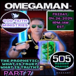 "The Prophetic: What is True? What is Truth? - Part 7" / Lana Anamelechi and Mark Shine / Omegaman Episode 10913