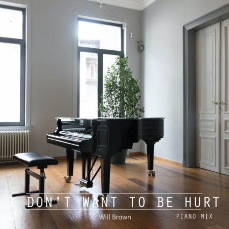 I Don't Want To Be Hurt (Piano Mix) | Boomplay Music