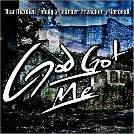 God Got Me ft. Teacher Preacher & Yardcall | Boomplay Music