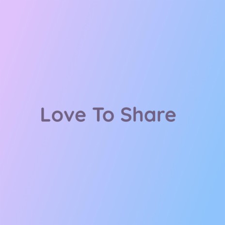 Love To Share | Boomplay Music